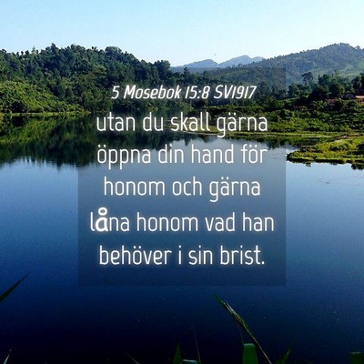 Picture 04 - 5 Mosebok 15:8 SV1917 - utan du skall gärna öppna din hand för honom - Bible Verse Picture