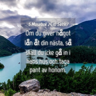 Picture 04 - 5 Mosebok 24:10 SV1917 - Om du giver något lån åt din nästa, så skall - Bible Verse Picture