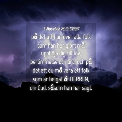 Picture 04 - 5 Mosebok 26:19 SV1917 - på det att han över alla folk som han har gjort - Bible Verse Picture