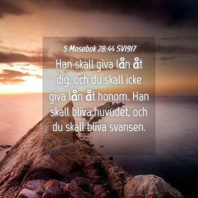 Picture 04 - 5 Mosebok 28:44 SV1917 - Han skall giva lån åt dig, och du skall icke - Bible Verse Picture