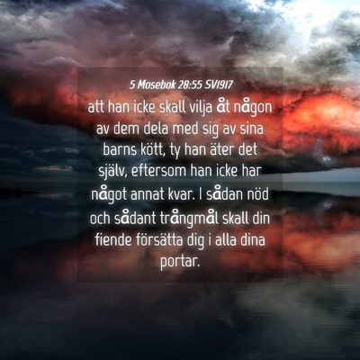 Picture 04 - 5 Mosebok 28:55 SV1917 - att han icke skall vilja åt någon av dem dela - Bible Verse Picture