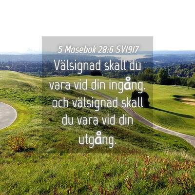 Picture 04 - 5 Mosebok 28:6 SV1917 - Välsignad skall du vara vid din ingång. och - Bible Verse Picture