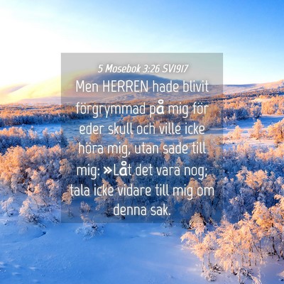 Picture 04 - 5 Mosebok 3:26 SV1917 - Men HERREN hade blivit förgrymmad på mig för - Bible Verse Picture