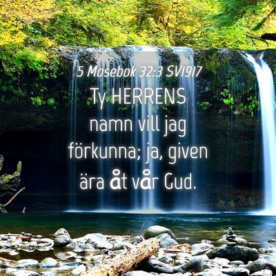 Picture 04 - 5 Mosebok 32:3 SV1917 - Ty HERRENS namn vill jag förkunna; ja, given - Bible Verse Picture