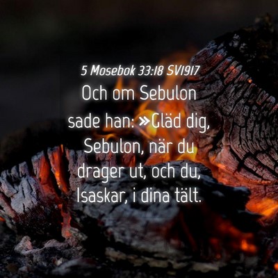 Picture 04 - 5 Mosebok 33:18 SV1917 - Och om Sebulon sade han: »Gläd dig, Sebulon, - Bible Verse Picture