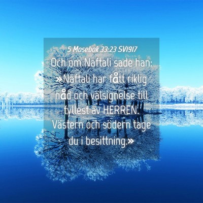 Picture 04 - 5 Mosebok 33:23 SV1917 - Och om Naftali sade han: »Naftali har fått - Bible Verse Picture