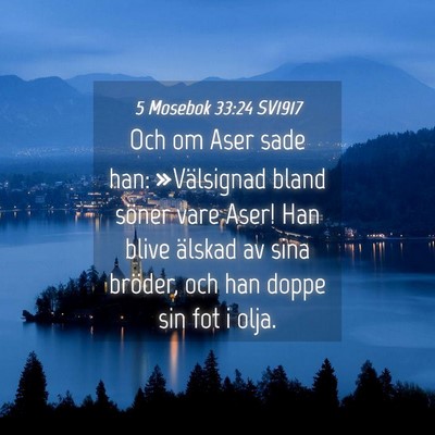 Picture 04 - 5 Mosebok 33:24 SV1917 - Och om Aser sade han: »Välsignad bland söner - Bible Verse Picture