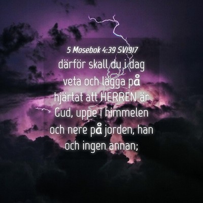 Picture 04 - 5 Mosebok 4:39 SV1917 - därför skall du i dag veta och lägga på - Bible Verse Picture