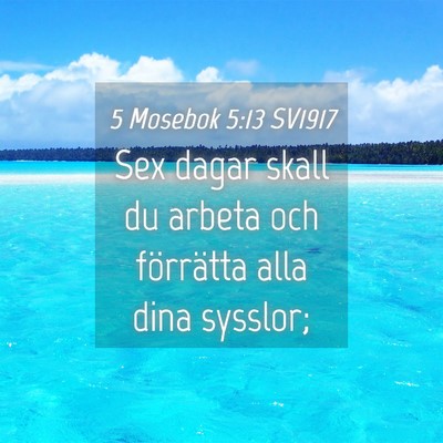 Picture 04 - 5 Mosebok 5:13 SV1917 - Sex dagar skall du arbeta och förrätta alla - Bible Verse Picture