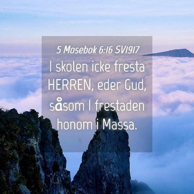 Picture 04 - 5 Mosebok 6:16 SV1917 - I skolen icke fresta HERREN, eder Gud, såsom I - Bible Verse Picture