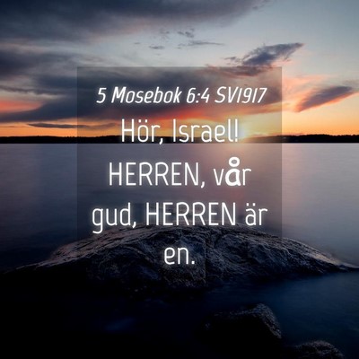 Picture 04 - 5 Mosebok 6:4 SV1917 - Hör, Israel! HERREN, vår gud, HERREN är - Bible Verse Picture