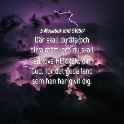 Picture 04 - 5 Mosebok 8:10 SV1917 - Där skall du äta och bliva mätt, och du skall - Bible Verse Picture