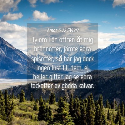 Picture 04 - Amos 5:22 SV1917 - Ty om I än offren åt mig brännoffer, jämte - Bible Verse Picture