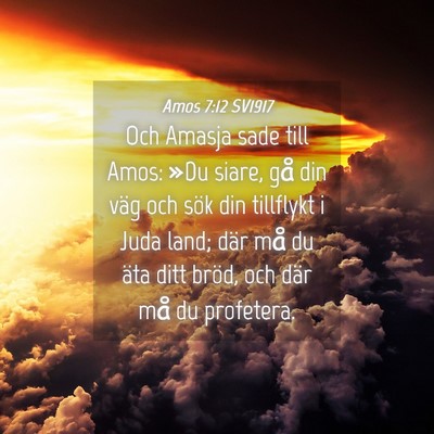 Picture 04 - Amos 7:12 SV1917 - Och Amasja sade till Amos: »Du siare, gå din - Bible Verse Picture