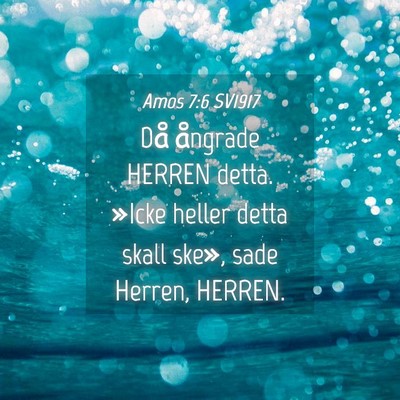 Picture 04 - Amos 7:6 SV1917 - Då ångrade HERREN detta. »Icke heller detta - Bible Verse Picture