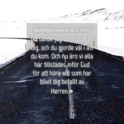 Picture 04 - Apostlagärningarna 10:33 SV1917 - Då sände jag strax bud till dig, och du gjorde - Bible Verse Picture