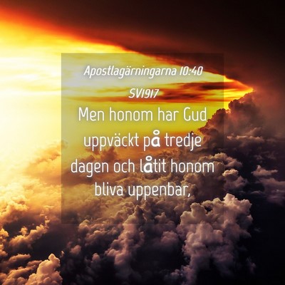 Picture 04 - Apostlagärningarna 10:40 SV1917 - Men honom har Gud uppväckt på tredje dagen och - Bible Verse Picture