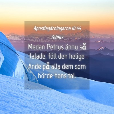 Picture 04 - Apostlagärningarna 10:44 SV1917 - Medan Petrus ännu så talade, föll den helige - Bible Verse Picture
