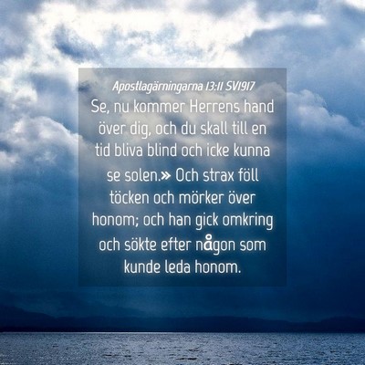 Picture 04 - Apostlagärningarna 13:11 SV1917 - Se, nu kommer Herrens hand över dig, och du - Bible Verse Picture