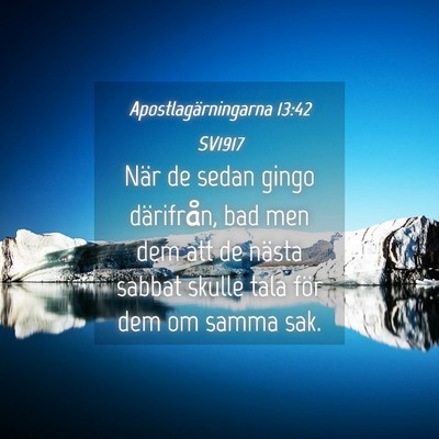 Picture 04 - Apostlagärningarna 13:42 SV1917 - När de sedan gingo därifrån, bad men dem att - Bible Verse Picture
