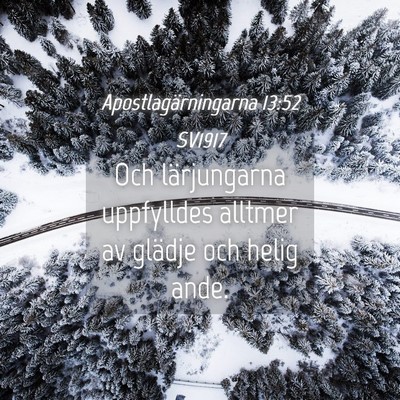 Picture 04 - Apostlagärningarna 13:52 SV1917 - Och lärjungarna uppfylldes alltmer av glädje - Bible Verse Picture