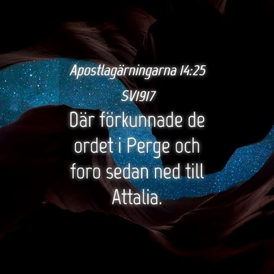 Picture 04 - Apostlagärningarna 14:25 SV1917 - Där förkunnade de ordet i Perge och foro sedan - Bible Verse Picture