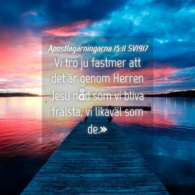 Picture 04 - Apostlagärningarna 15:11 SV1917 - Vi tro ju fastmer att det är genom Herren Jesu - Bible Verse Picture