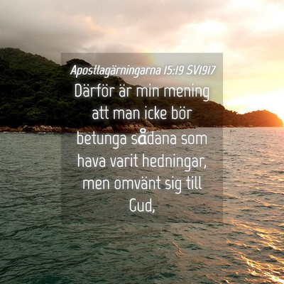 Picture 04 - Apostlagärningarna 15:19 SV1917 - Därför är min mening att man icke bör betunga - Bible Verse Picture