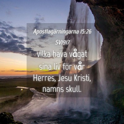 Picture 04 - Apostlagärningarna 15:26 SV1917 - vilka hava vågat sina liv för vår Herres, Jesu - Bible Verse Picture