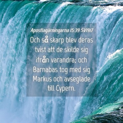 Picture 04 - Apostlagärningarna 15:39 SV1917 - Och så skarp blev deras tvist att de skilde sig - Bible Verse Picture