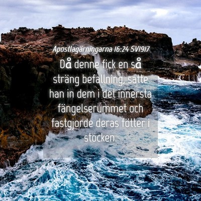 Picture 04 - Apostlagärningarna 16:24 SV1917 - Då denne fick en så sträng befallning, satte - Bible Verse Picture