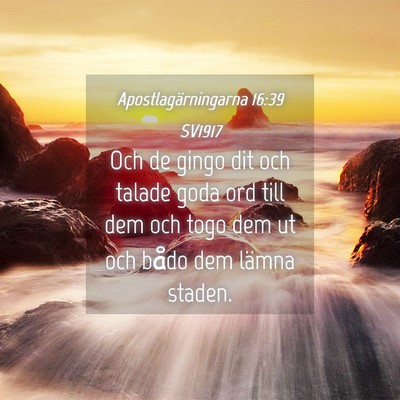 Picture 04 - Apostlagärningarna 16:39 SV1917 - Och de gingo dit och talade goda ord till dem och - Bible Verse Picture
