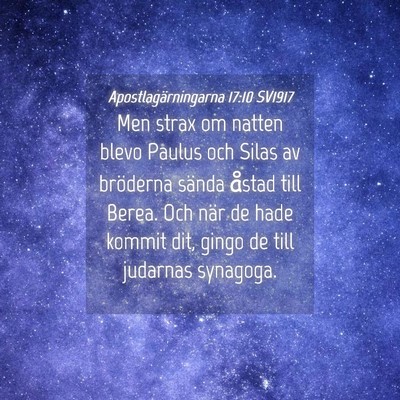 Picture 04 - Apostlagärningarna 17:10 SV1917 - Men strax om natten blevo Paulus och Silas av - Bible Verse Picture