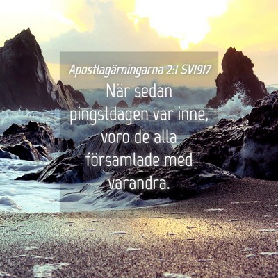 Picture 04 - Apostlagärningarna 2:1 SV1917 - När sedan pingstdagen var inne, voro de alla - Bible Verse Picture