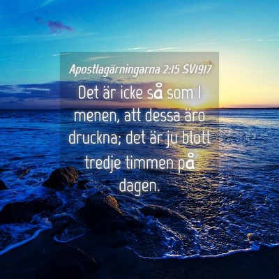 Picture 04 - Apostlagärningarna 2:15 SV1917 - Det är icke så som I menen, att dessa äro - Bible Verse Picture