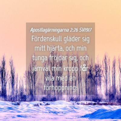 Picture 04 - Apostlagärningarna 2:26 SV1917 - Fördenskull gläder sig mitt hjärta, och min - Bible Verse Picture
