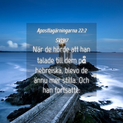 Picture 04 - Apostlagärningarna 22:2 SV1917 - När de hörde att han talade till dem på - Bible Verse Picture