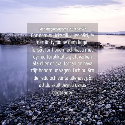 Picture 04 - Apostlagärningarna 23:21 SV1917 - Gör dem nu icke till viljes häri; ty mer än - Bible Verse Picture