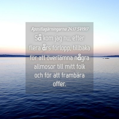 Picture 04 - Apostlagärningarna 24:17 SV1917 - Så kom jag nu, efter flera års förlopp, - Bible Verse Picture