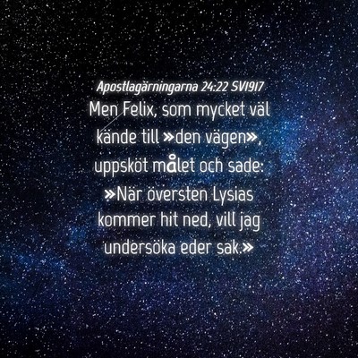 Picture 04 - Apostlagärningarna 24:22 SV1917 - Men Felix, som mycket väl kände till »den - Bible Verse Picture