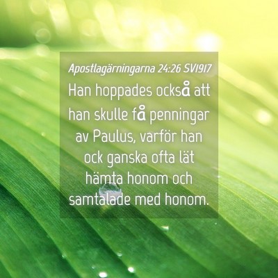 Picture 04 - Apostlagärningarna 24:26 SV1917 - Han hoppades också att han skulle få penningar - Bible Verse Picture