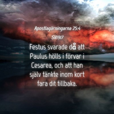 Picture 04 - Apostlagärningarna 25:4 SV1917 - Festus svarade då att Paulus hölls i förvar i - Bible Verse Picture