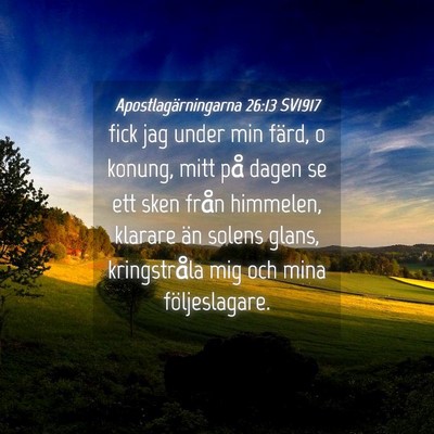 Picture 04 - Apostlagärningarna 26:13 SV1917 - fick jag under min färd, o konung, mitt på - Bible Verse Picture