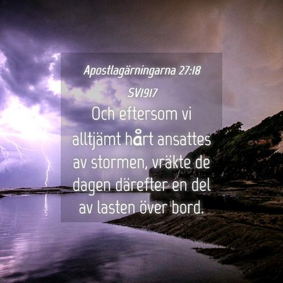 Picture 04 - Apostlagärningarna 27:18 SV1917 - Och eftersom vi alltjämt hårt ansattes av - Bible Verse Picture