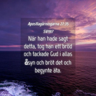 Picture 04 - Apostlagärningarna 27:35 SV1917 - När han hade sagt detta, tog han ett bröd och - Bible Verse Picture