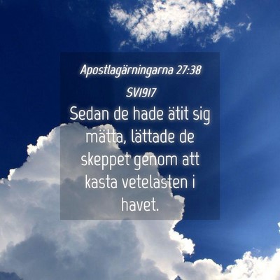 Picture 04 - Apostlagärningarna 27:38 SV1917 - Sedan de hade ätit sig mätta, lättade de - Bible Verse Picture
