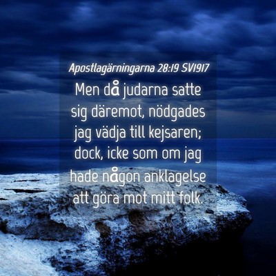 Picture 04 - Apostlagärningarna 28:19 SV1917 - Men då judarna satte sig däremot, nödgades jag - Bible Verse Picture
