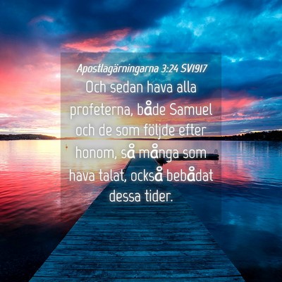 Picture 04 - Apostlagärningarna 3:24 SV1917 - Och sedan hava alla profeterna, både Samuel och - Bible Verse Picture