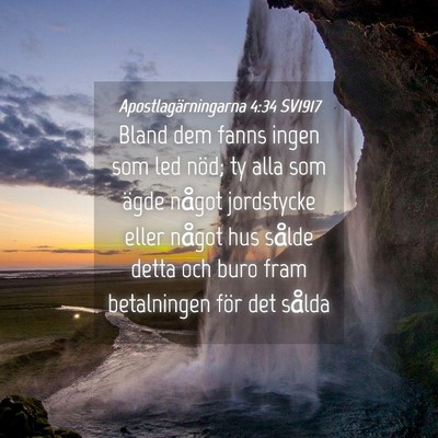 Picture 04 - Apostlagärningarna 4:34 SV1917 - Bland dem fanns ingen som led nöd; ty alla som - Bible Verse Picture