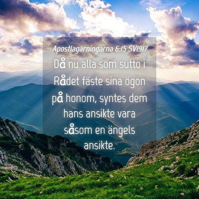 Picture 04 - Apostlagärningarna 6:15 SV1917 - Då nu alla som sutto i Rådet fäste sina ögon - Bible Verse Picture